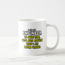El ingeniero… asume que nunca soy incorrecto taza