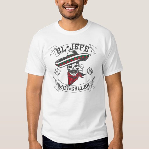 El Jefe Shot Caller Tshirt Zazzle