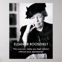 Eleanor Roosevelt "No-one can make you feel..." Posters