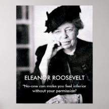 Eleanor Roosevelt "No-one can make you feel..." Posters