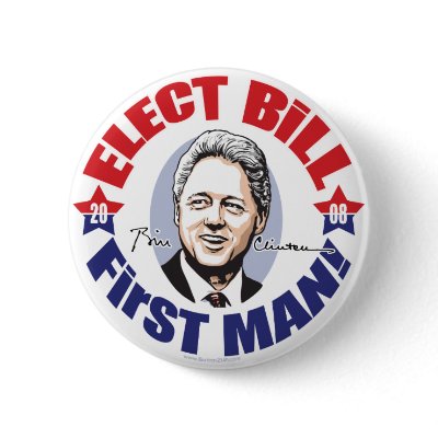 Elect Bill First Man! 2008 Button  by Hillaryin08