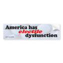 Electile Dysfunction bumper stickers by elections2008 Electile Dysfunction bumper stickers