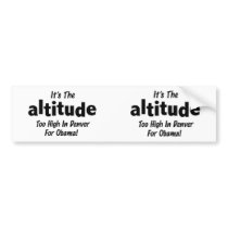 Election 2012 Anti Obama It's the Altitude Bumper Sticker