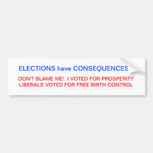 ELECTIONS HAVE CONSEQUENCES BUMPER STICKER