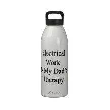 Electrical Work Is My Dad's Therapy Reusable Water Bottles