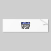Electrician...Will Work For Beer Bumper Stickers