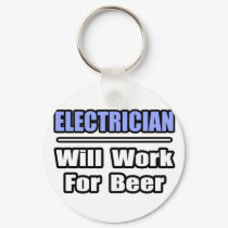 Electrician...Will Work For Beer keychains by Electrician_Shirts Electrician...Will Work For Beer keychains