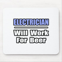 Electrician...Will Work For Beer mousepads by Electrician_Shirts Electrician...Will Work For Beer mousepads