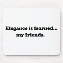 Elegance Is Learned... My Friends Mousepad