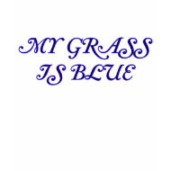 Elegant My Grass Is Blue shirt