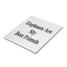 Elephants Are My Best Friends Ceramic Tiles