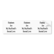 Elephants Are My Boyfriend's Second Love Bumper Sticker