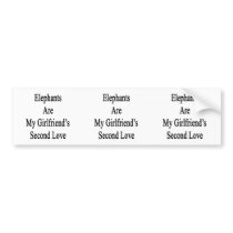 Elephants Are My Girlfriend's Second Love Bumper Sticker