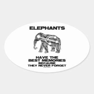 Elephants Have The Best Memories They Never Forget Oval Stickers