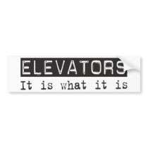 Elevators It Is Bumper Stickers