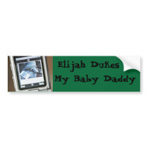 Elijah Dukes Is My Baby Daddy bumper stickers