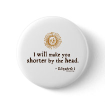 Elizabeth I Quote on Beheading buttons by shakespeareshoppe Elizabeth I Quote on Beheading buttons