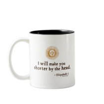 Elizabeth I Quote on Beheading mugs by shakespeareshoppe Elizabeth I Quote on Beheading mugs