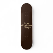 Elizabethan Thing (TM) skateboards
