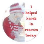 Ella I helped birds in rescues today Round Stickers
