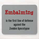 Embalming against the Zombie Apocolypse mousepad Embalming against the Zombie Apocolypse mousepad