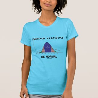 Embrace Statistics Be Normal (Bell Curve) T-shirts