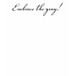 Embrace the gray! t-shirts