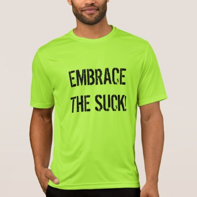Embrace The Suck! workout t-shirt