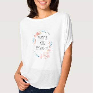 Embrace your weirdness | custom quote t shirt