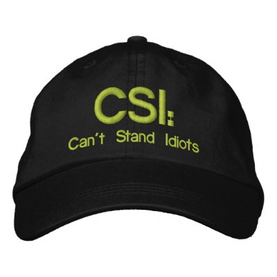 Embroidered Hat CSI: Can't Stand Idiots by malibuitalian