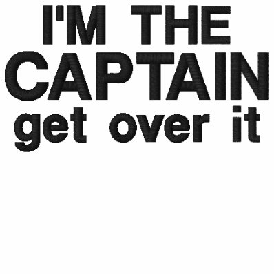Embroidered - I&#39;m the Captain. Get over it - funny