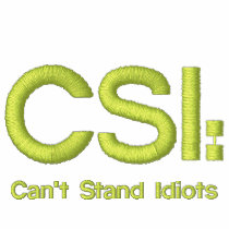 Embroidered Polo Shirt CSI: Can't Stand Idiots embroidered shirts by malibuitalian Embroidered Polo Shirt CSI: Can't Stand Idiots embroidered shirts