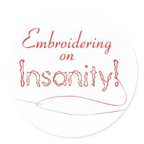 Embroidering on Insanity! stickers