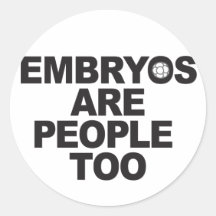 Embryos Are People Too Stickers
