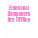 Emotional Dampeners Are Offline 2 t-shirts by FunnyFloridian Emotional Dampeners Are Offline 2 t-shirts