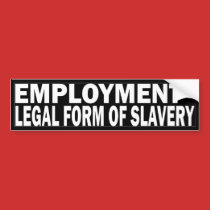 employment_legal_form_of_slavery_bumper_sticker-p128402170520651262zek6i_210.jpg