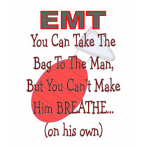 EMT "Bag to the Man" Hilarious Gift Ideas t-shirts by gailg1957 EMT "Bag to the Man" Hilarious Gift Ideas t-shirts
