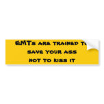 EMTs are trained to save your ass... Bumper Stickers