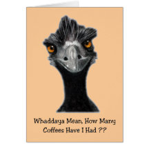 Emu: Funny, Humor: Too Many Coffees: Art Greeting Card