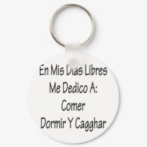 En Mis Dias Libres Me Dedico A Comer Y Cagar keychains