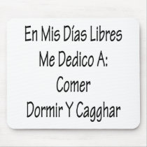 En Mis Dias Libres Me Dedico A Comer Y Cagar Mouse Pads