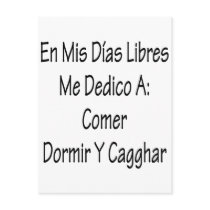 En Mis Dias Libres Me Dedico A Comer Y Cagar postcards