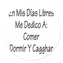 En Mis Dias Libres Me Dedico A Comer Y Cagar stickers
