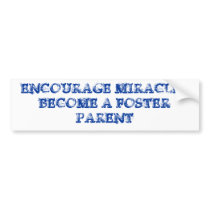 ENCOURAGE MIRACLESBECOME A FOSTER PARENT bumper stickers by fostrmom7 ENCOURAGE MIRACLESBECOME A FOSTER PARENT bumper stickers