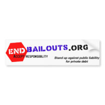End Bailouts Bumper Sticker bumper stickers by EndBailouts End Bailouts Bumper Sticker bumper stickers