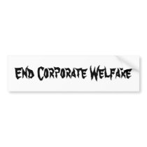 End Corporate Welfare Bumper Sticker