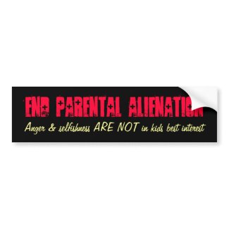 End Parental Alienation, Anger & selfishness AR... bumpersticker