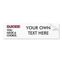 END SUICIDE YOU HAVE A CHOICE BUMPER STICKER