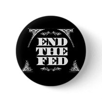 End The Fed :: $6.95 Button