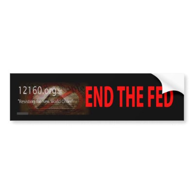 End the Fed Bumper Stickers by 12160_dot_org